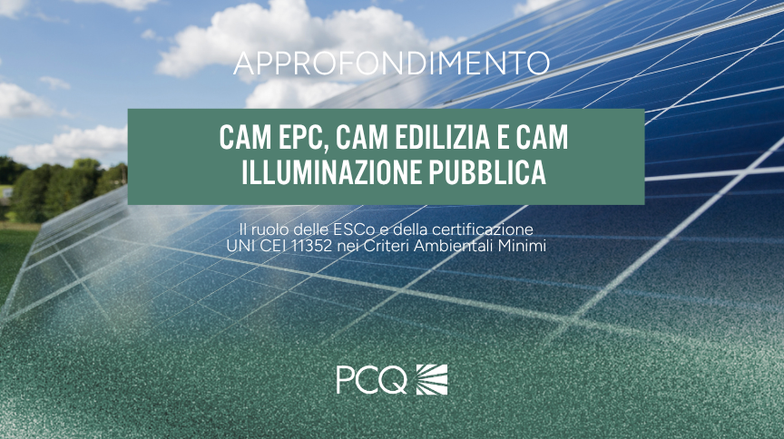 Il ruolo delle ESCo e della certificazione UNI CEI 11352 nei Criteri Ambientali Minimi (CAM EPC, CAM Edilizia, CAM Illuminazione Pubblica)